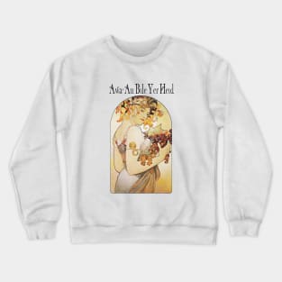 Awa an bile yer heid! Crewneck Sweatshirt